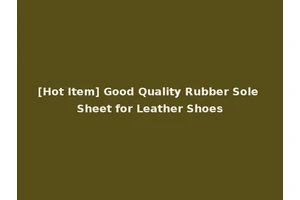 [Hot Item] Good Quality Rubber Sole Sheet for Leather Shoes