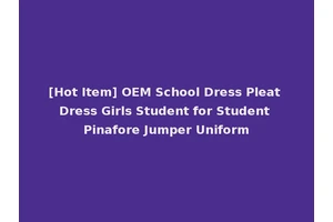 [Hot Item] OEM School Dress Pleat Dress Girls Student for Student Pinafore Jumper Uniform