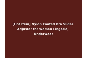 [Hot Item] Nylon Coated Bra Slider Adjuster for Women Lingerie, Underwear