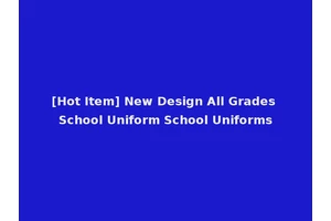 [Hot Item] New Design All Grades School Uniform School Uniforms
