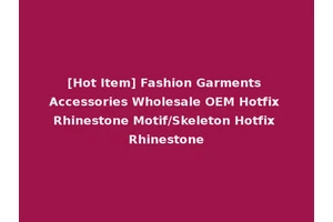 [Hot Item] Fashion Garments Accessories Wholesale OEM Hotfix Rhinestone Motif/Skeleton Hotfix Rhinestone