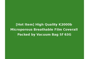 [Hot Item] High Quality K2000b Microporous Breathable Film Coverall Packed by Vacuum Bag Sf 63G