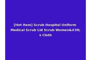 [Hot Item] Scrub Hospital Uniform Medical Scrub Lid Scrub Women's Cloth