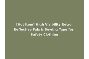 [Hot Item] High Visibility Retro Reflective Fabric Sewing Tape for Safety Clothing
