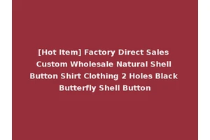 [Hot Item] Factory Direct Sales Custom Wholesale Natural Shell Button Shirt Clothing 2 Holes Black Butterfly Shell Button
