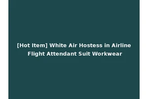 [Hot Item] White Air Hostess in Airline Flight Attendant Suit Workwear