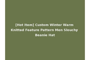 [Hot Item] Custom Winter Warm Knitted Feature Pattern Men Slouchy Beanie Hat