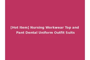 [Hot Item] Nursing Workwear Top and Pant Dental Uniform Outfit Suits