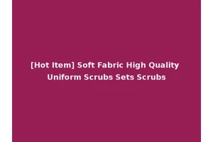 [Hot Item] Soft Fabric High Quality Uniform Scrubs Sets Scrubs