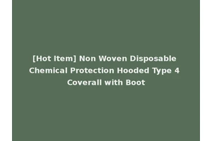 [Hot Item] Non Woven Disposable Chemical Protection Hooded Type 4 Coverall with Boot
