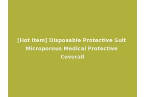 [Hot Item] Disposable Protective Suit Microporous Medical Protective Coverall