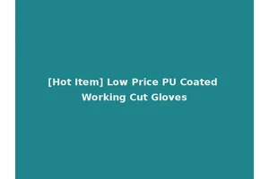 [Hot Item] Low Price PU Coated Working Cut Gloves