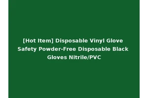 [Hot Item] Disposable Vinyl Glove Safety Powder-Free Disposable Black Gloves Nitrile/PVC