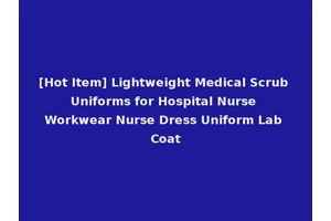 [Hot Item] Lightweight Medical Scrub Uniforms for Hospital Nurse Workwear Nurse Dress Uniform Lab Coat