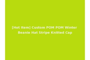 [Hot Item] Custom POM POM Winter Beanie Hat Stripe Knitted Cap