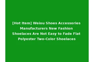 [Hot Item] Weiou Shoes Accessories Manufacturers New Fashion Shoelaces Are Not Easy to Fade Flat Polyester Two-Color Shoelaces