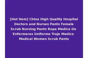 [Hot Item] China High Quality Hospital Doctors and Nurses Pants Female Scrub Nursing Pants Ropa Medica De Enfermeras Uniforme Traje Medico Medical Women Scrub Pants
