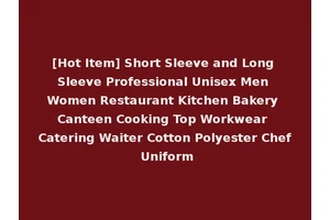[Hot Item] Short Sleeve and Long Sleeve Professional Unisex Men Women Restaurant Kitchen Bakery Canteen Cooking Top Workwear Catering Waiter Cotton Polyester Chef Uniform
