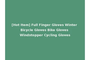 [Hot Item] Full Finger Gloves Winter Bicycle Gloves Bike Gloves Windstopper Cycling Gloves