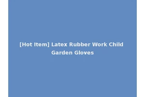 [Hot Item] Latex Rubber Work Child Garden Gloves