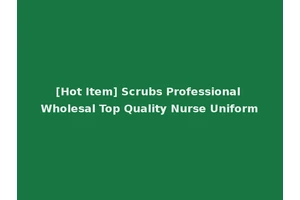 [Hot Item] Scrubs Professional Wholesal Top Quality Nurse Uniform
