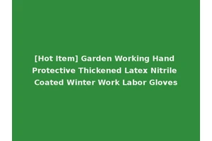 [Hot Item] Garden Working Hand Protective Thickened Latex Nitrile Coated Winter Work Labor Gloves