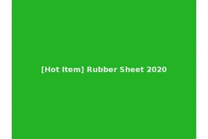 [Hot Item] Rubber Sheet 2020