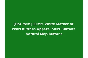 [Hot Item] 11mm White Mother of Pearl Buttons Apparel Shirt Buttons Natural Mop Buttons