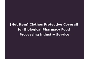 [Hot Item] Clothes Protective Coverall for Biological Pharmacy Food Processing Industry Service