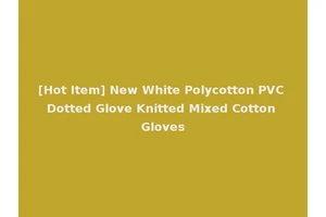 [Hot Item] New White Polycotton PVC Dotted Glove Knitted Mixed Cotton Gloves