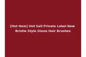 [Hot Item] Hot Sell Private Label New Bristle Style Diane Hair Brushes
