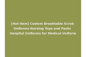 [Hot Item] Custom Breathable Scrub Uniforms Nursing Tops and Pants Hospital Uniforms for Medical Uniform
