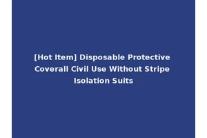 [Hot Item] Disposable Protective Coverall Civil Use Without Stripe Isolation Suits