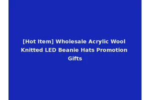 [Hot Item] Wholesale Acrylic Wool Knitted LED Beanie Hats Promotion Gifts