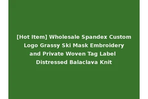 [Hot Item] Wholesale Spandex Custom Logo Grassy Ski Mask Embroidery and Private Woven Tag Label Distressed Balaclava Knit