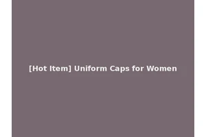 [Hot Item] Uniform Caps for Women