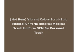 [Hot Item] Vibrant Colors Scrub Suit Medical Uniform Hospital Medical Scrub Uniform OEM for Personal Touch