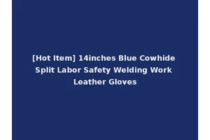 [Hot Item] 14inches Blue Cowhide Split Labor Safety Welding Work Leather Gloves