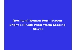 [Hot Item] Women Touch Screen Bright Silk Cold-Proof Warm-Keeping Gloves