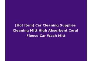 [Hot Item] Car Cleaning Supplies Cleaning Mitt High Absorbent Coral Fleece Car Wash Mitt
