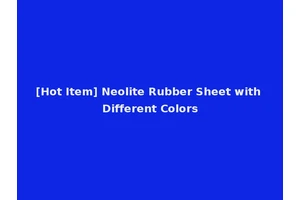 [Hot Item] Neolite Rubber Sheet with Different Colors