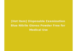 [Hot Item] Disposable Examination Blue Nitrile Gloves Powder Free for Medical Use