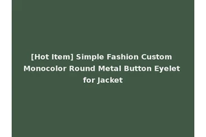 [Hot Item] Simple Fashion Custom Monocolor Round Metal Button Eyelet for Jacket