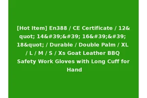 [Hot Item] En388 / CE Certificate / 12" 14'' 16'' 18" / Durable / Double Palm / XL / L / M / S / Xs Goat Leather BBQ Safety Work Gloves with Long Cuff for Hand