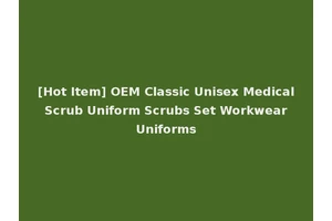 [Hot Item] OEM Classic Unisex Medical Scrub Uniform Scrubs Set Workwear Uniforms