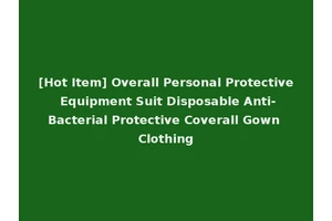 [Hot Item] Overall Personal Protective Equipment Suit Disposable Anti-Bacterial Protective Coverall Gown Clothing