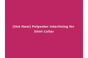 [Hot Item] Polyester Interlining for Shirt Collar