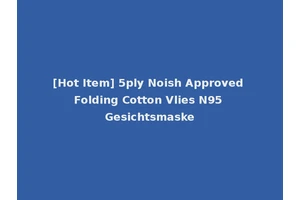 [Hot Item] 5ply Noish Approved Folding Cotton Vlies N95 Gesichtsmaske