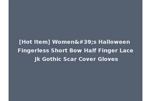 [Hot Item] Women's Halloween Fingerless Short Bow Half Finger Lace Jk Gothic Scar Cover Gloves