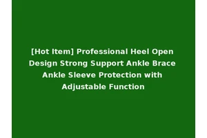 [Hot Item] Professional Heel Open Design Strong Support Ankle Brace Ankle Sleeve Protection with Adjustable Function